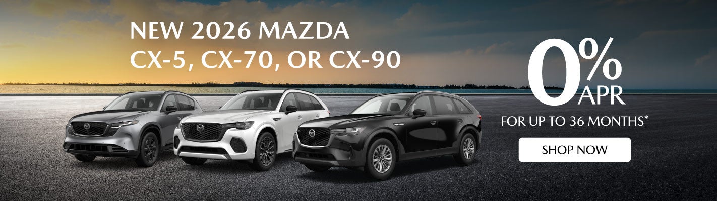 New 2026 Mazda CX-5, CX-70, or CX-90 	0% APR for up to 36 mo