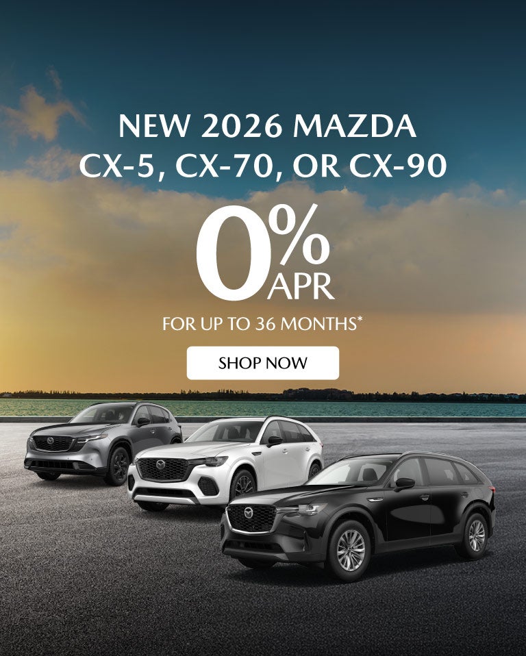 New 2026 Mazda CX-5, CX-70, or CX-90 	0% APR for up to 36 mo